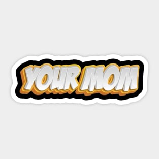 Your Mom Sticker